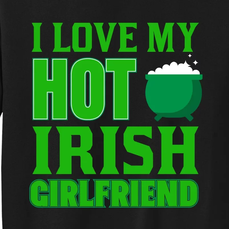 I Love My Hot Irish Girlfriend Sweatshirt