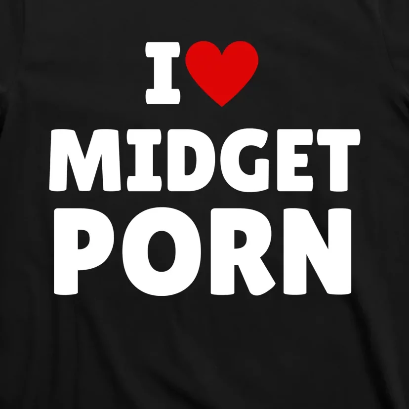 I Love Midget Porn T-Shirt