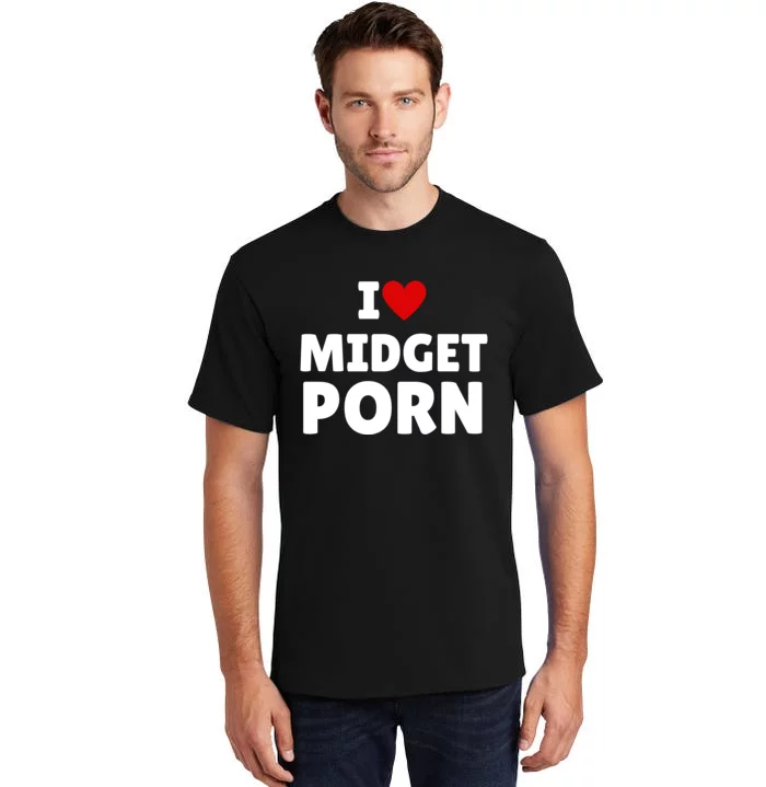 I Love Midget Porn Tall T-Shirt