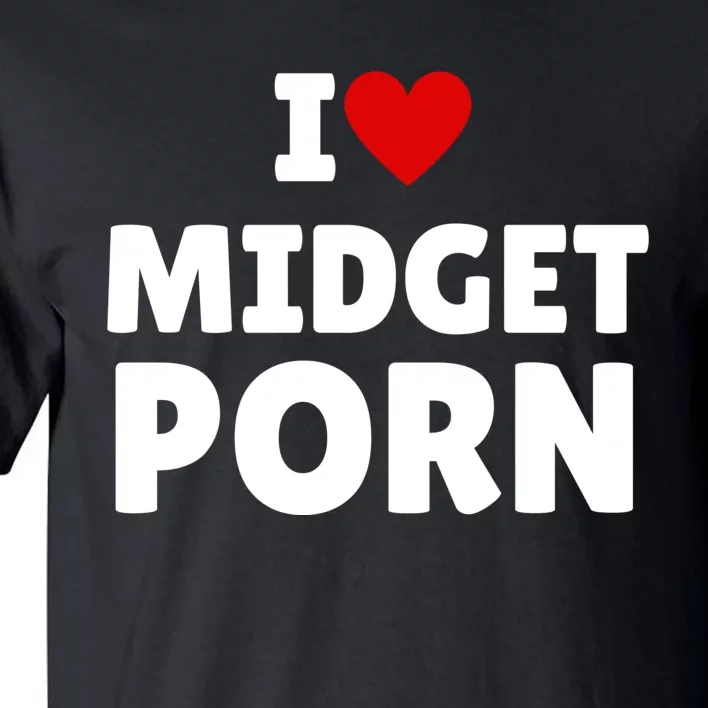 I Love Midget Porn Tall T-Shirt