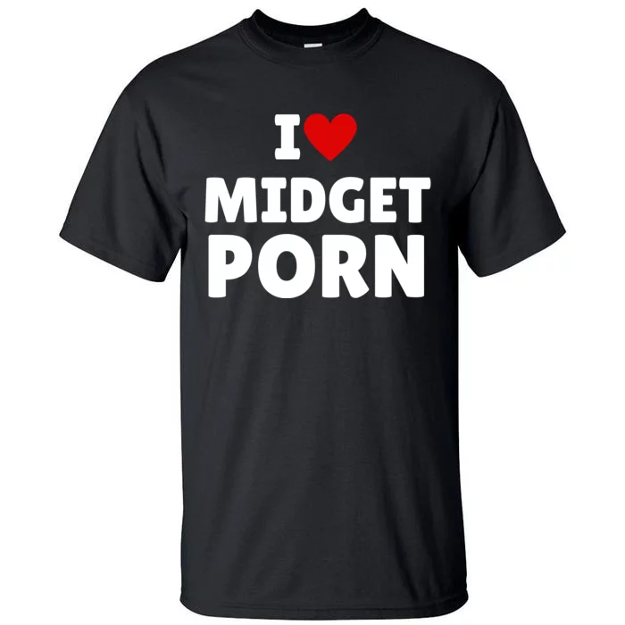 I Love Midget Porn Tall T-Shirt