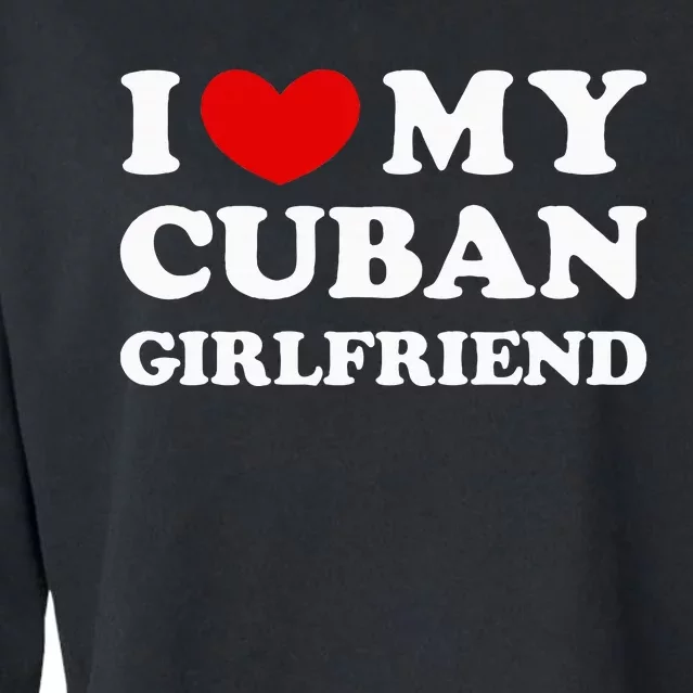 I Love My Cuban Girlfriend Cropped Pullover Crew