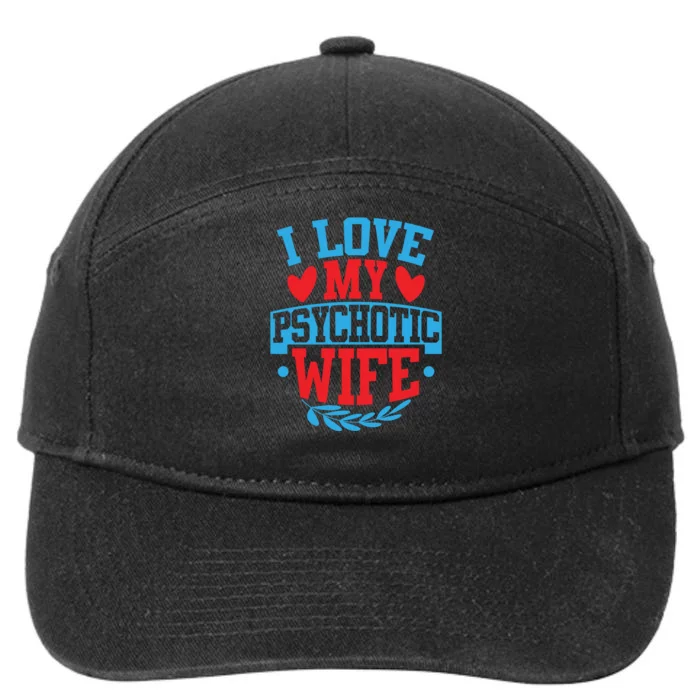 I Love My Psychotic Wife Funny Husband Gift 7-Panel Snapback Hat