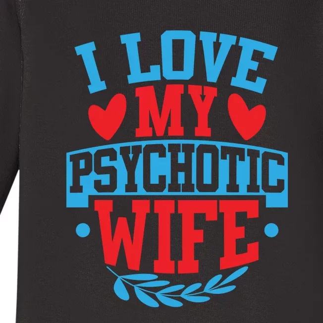 I Love My Psychotic Wife Funny Husband Gift Baby Long Sleeve Bodysuit