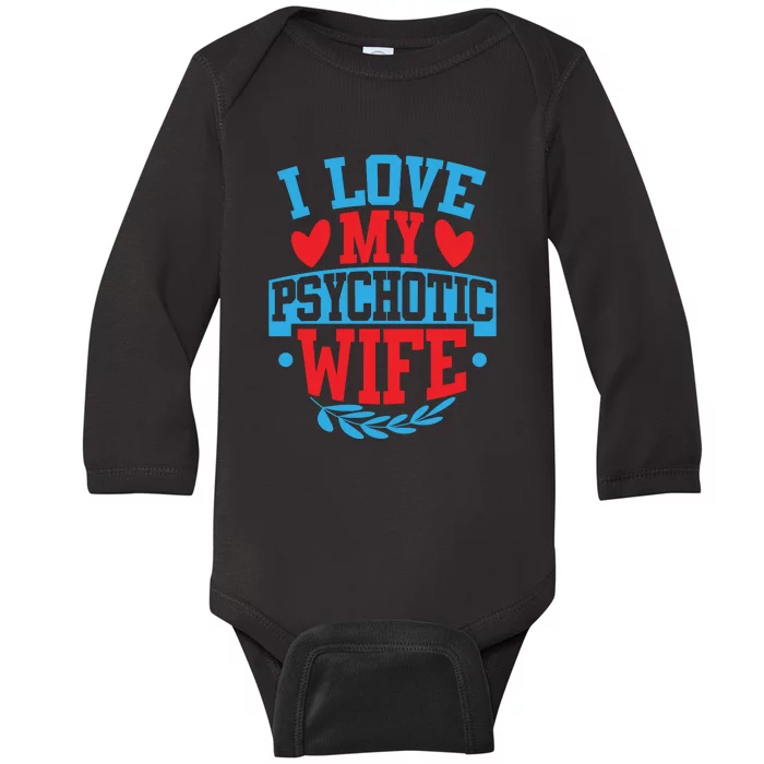 I Love My Psychotic Wife Funny Husband Gift Baby Long Sleeve Bodysuit