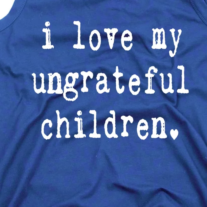 I Love My Ungrateful Funny Sarcastic Mom Dad Gift Tank Top