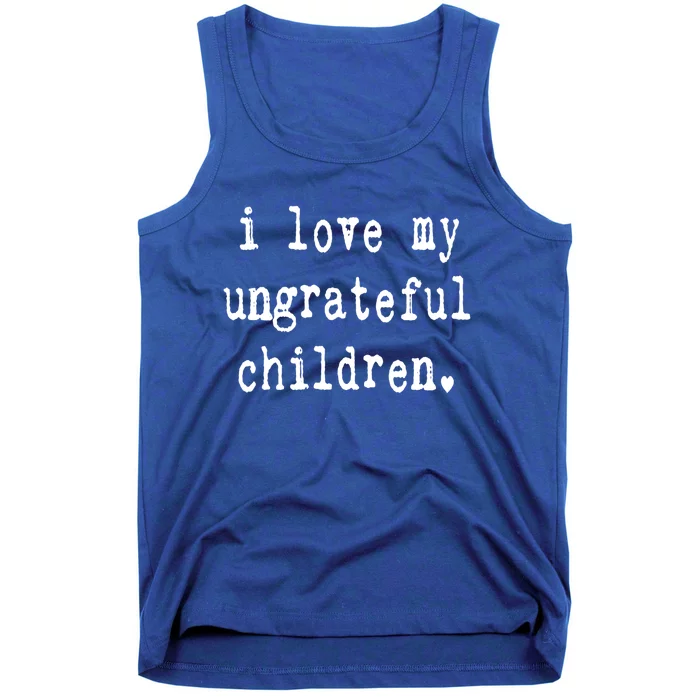 I Love My Ungrateful Funny Sarcastic Mom Dad Gift Tank Top