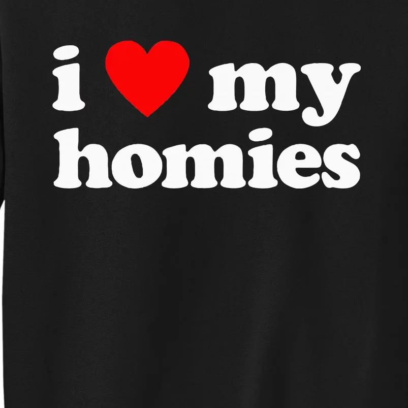 I Love My Homies Best Friend Tall Sweatshirt