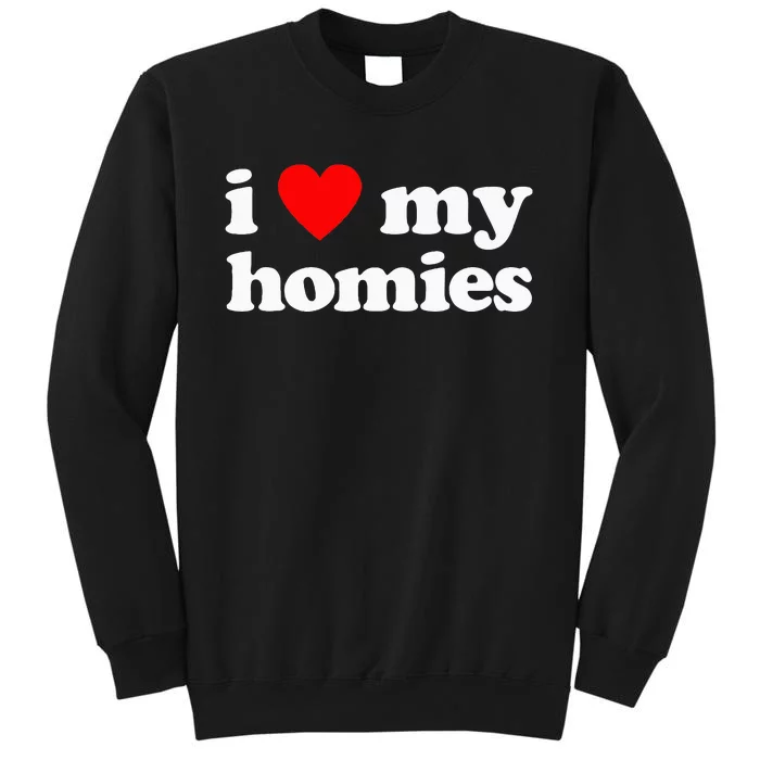 I Love My Homies Best Friend Tall Sweatshirt