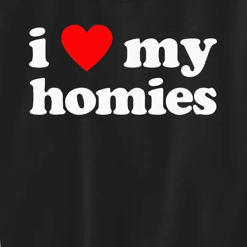 I Love My Homies Best Friend Kids Sweatshirt