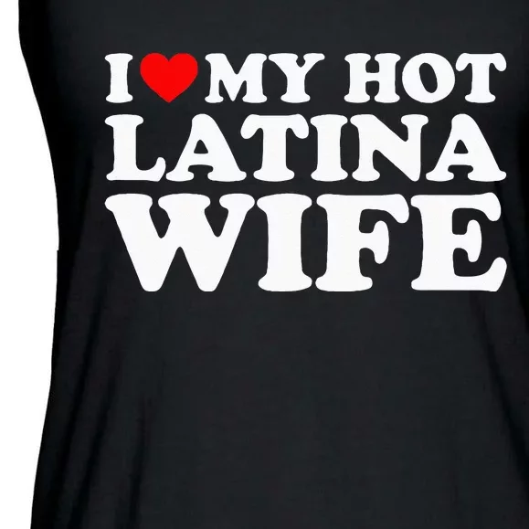 I Love My Hot Latina Wife Ladies Essential Flowy Tank