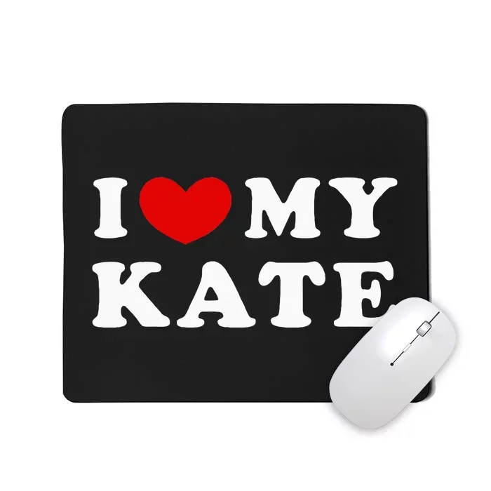 I Love My Kate I Heart My Kate Mousepad