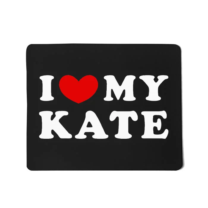 I Love My Kate I Heart My Kate Mousepad