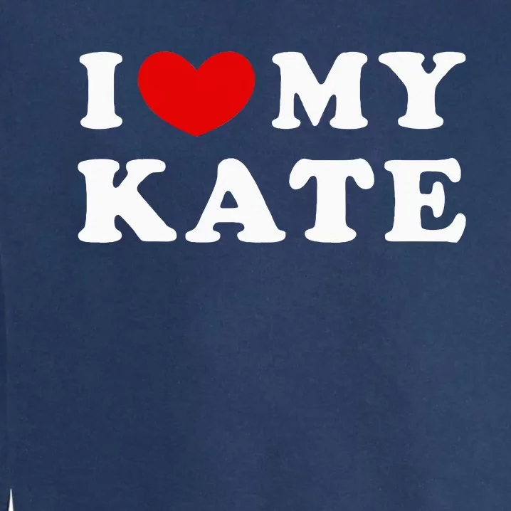 I Love My Kate I Heart My Kate Garment-Dyed Sweatshirt