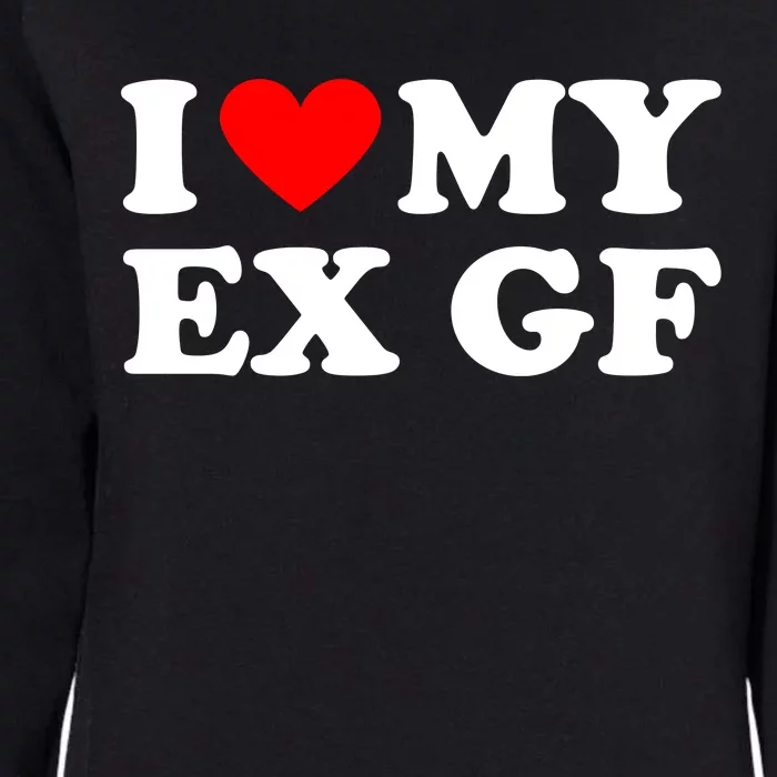 I Love My Ex Girlfriend Funny Gift Womens California Wash Sweatshirt