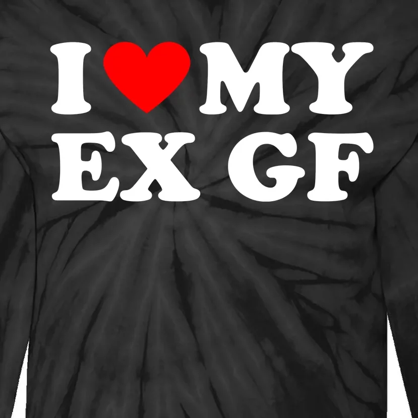 I Love My Ex Girlfriend Funny Gift Tie-Dye Long Sleeve Shirt