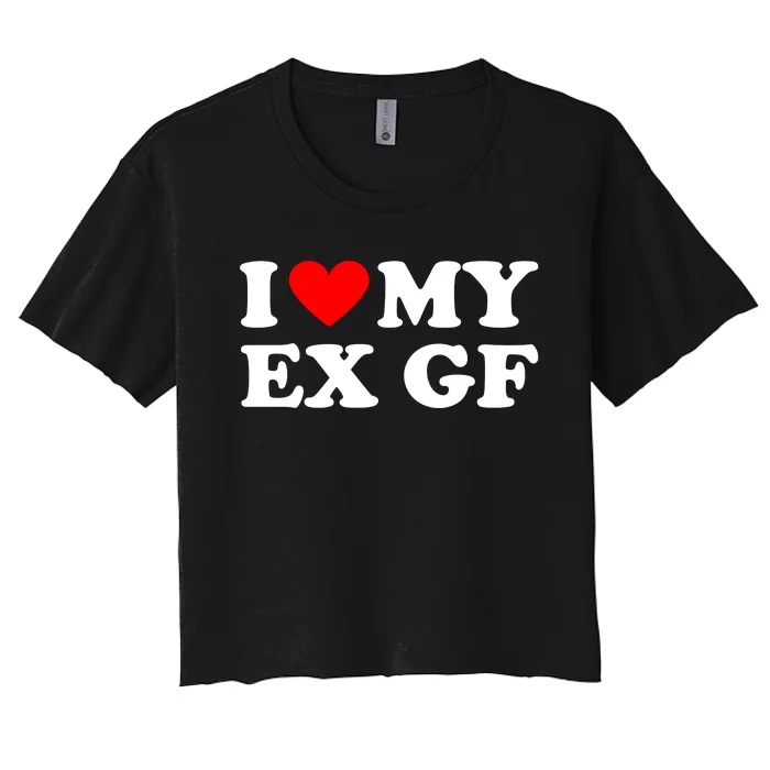 I Love My Ex Girlfriend Funny Gift Women's Crop Top Tee