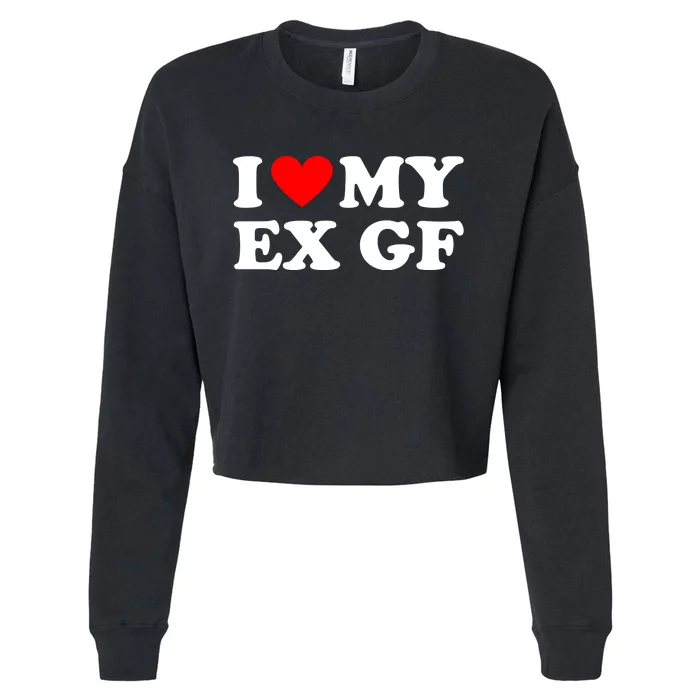 I Love My Ex Girlfriend Funny Gift Cropped Pullover Crew