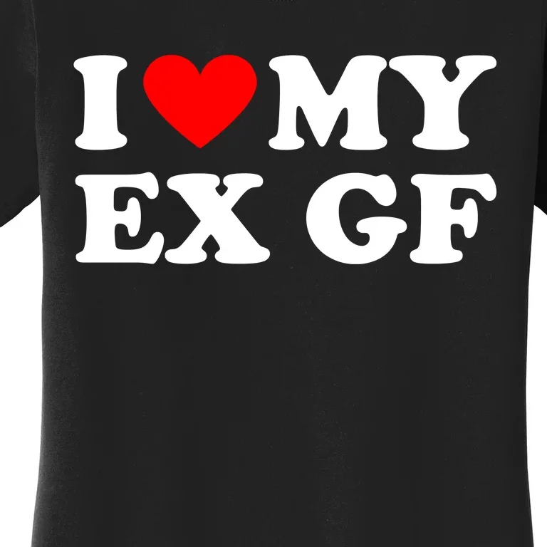 I Love My Ex Girlfriend Funny Gift Women's T-Shirt