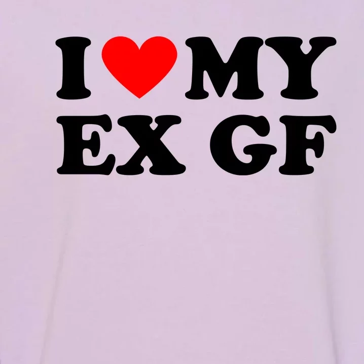 I Love My Ex Girlfriend Funny Gift Garment-Dyed Sweatshirt