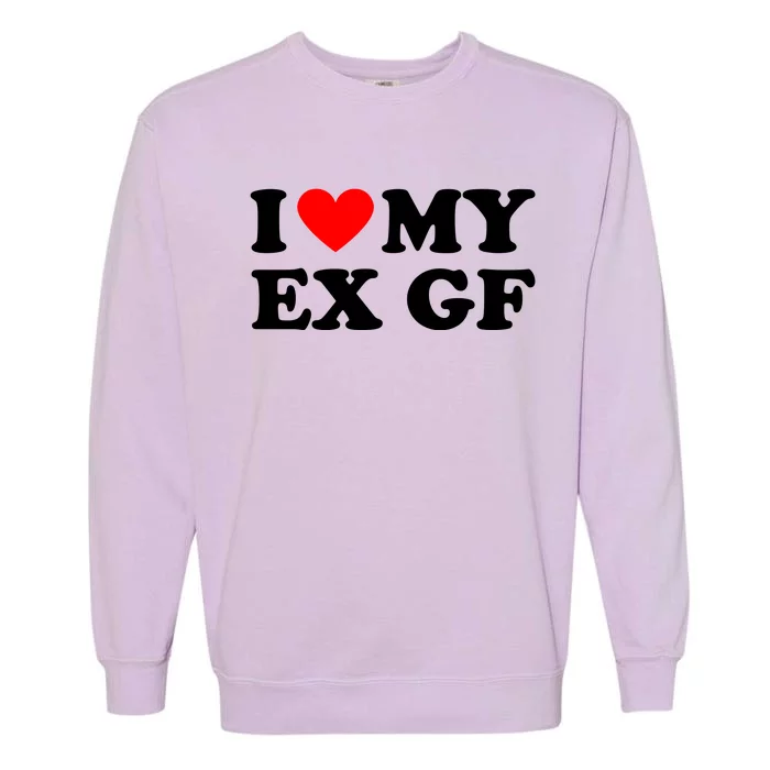 I Love My Ex Girlfriend Funny Gift Garment-Dyed Sweatshirt