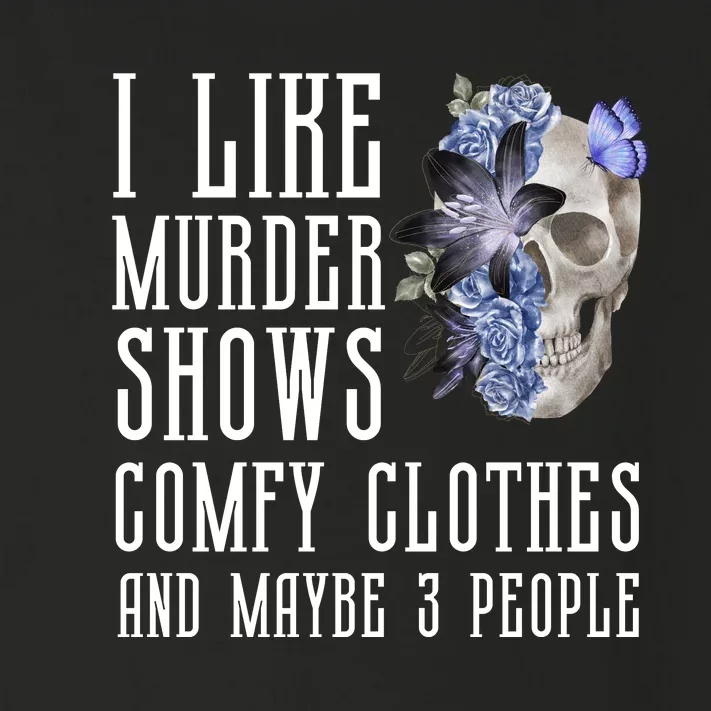 I Like Murder Shows Comfy Clothes And Maybe 3 People Toddler Long Sleeve Shirt