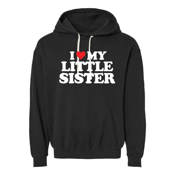 I Love My Little Sister Heart Funny Fun Gift Garment-Dyed Fleece Hoodie