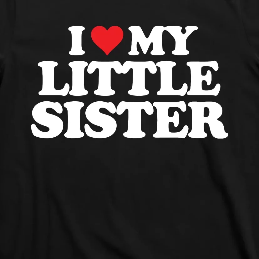 I Love My Little Sister Heart Funny Fun Gift T-Shirt