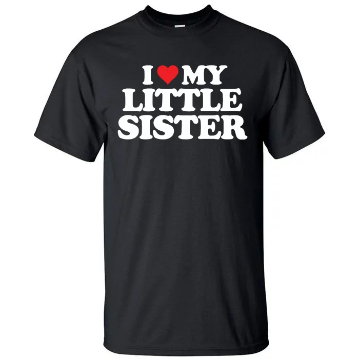 I Love My Little Sister Heart Funny Fun Gift Tall T-Shirt