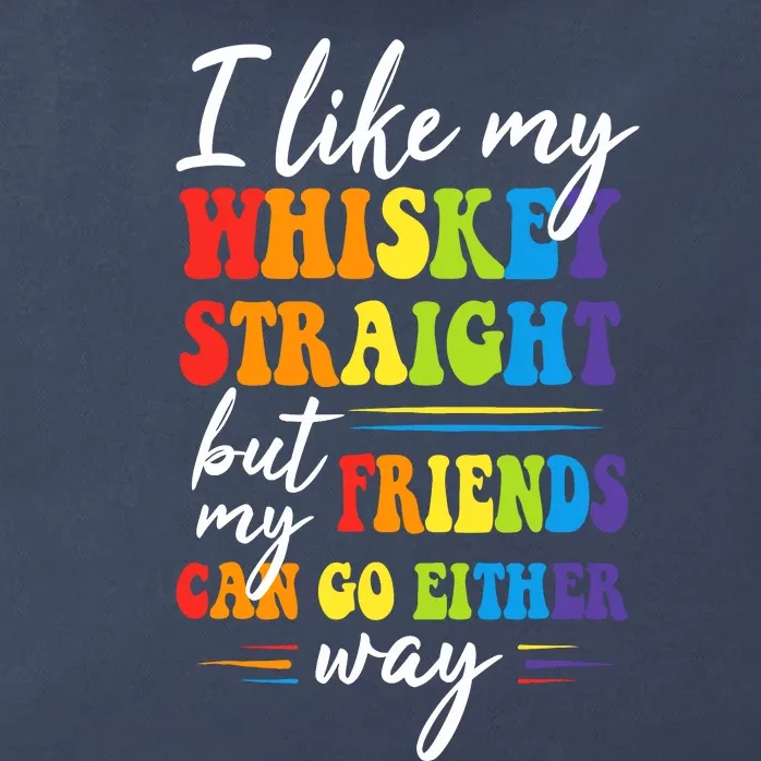 I Like My Whiskey Straight But My Friends LGBT Pride Month Zip Tote Bag