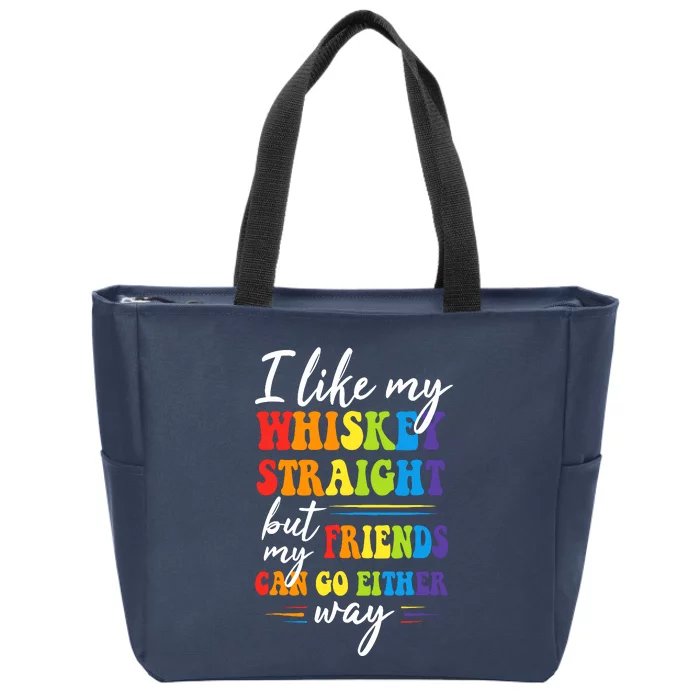 I Like My Whiskey Straight But My Friends LGBT Pride Month Zip Tote Bag