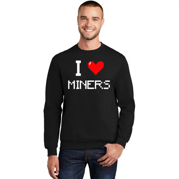 I Love Miners Funny Miner Mining Gamer Sweatshirt