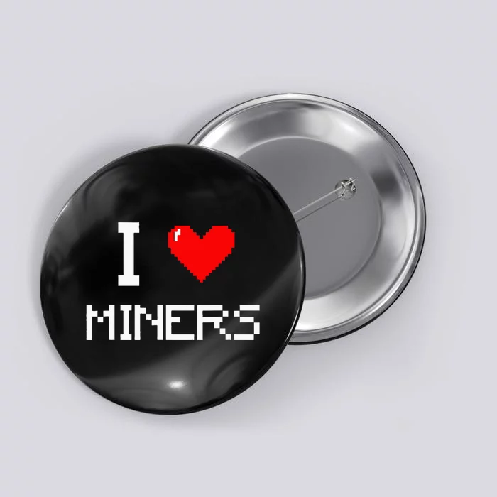 I Love Miners Funny Miner Mining Gamer Button