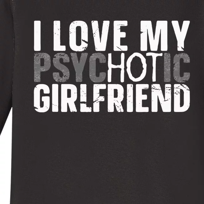 I Love My Psychotic Hot Girlfriend I Funny Boyfriend Joke Baby Long Sleeve Bodysuit