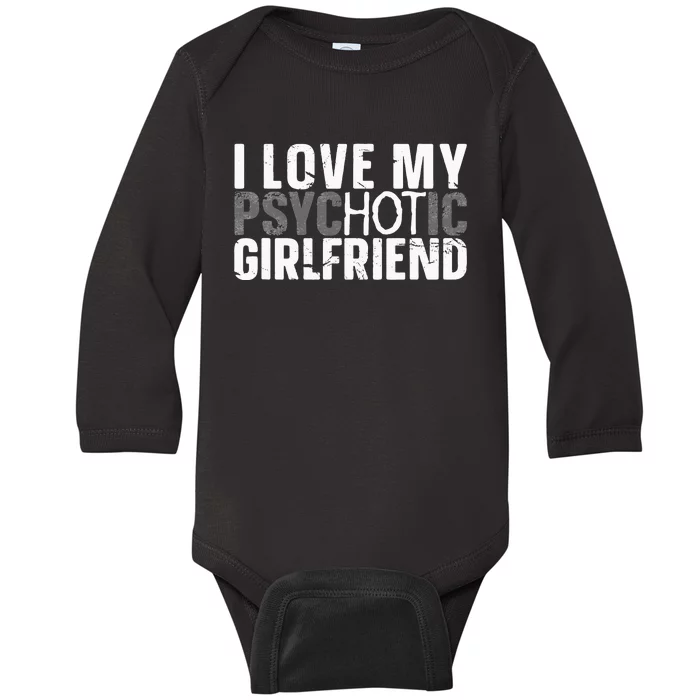 I Love My Psychotic Hot Girlfriend I Funny Boyfriend Joke Baby Long Sleeve Bodysuit