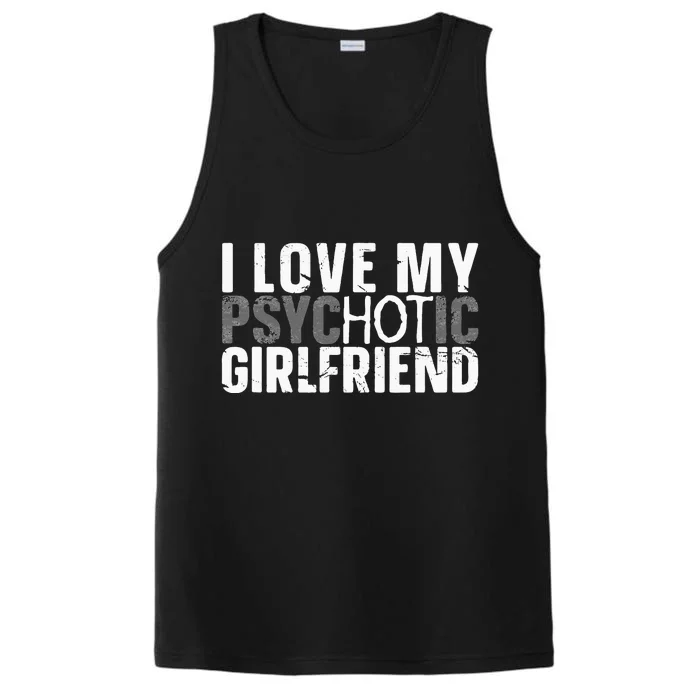 I Love My Psychotic Hot Girlfriend I Funny Boyfriend Joke Performance Tank