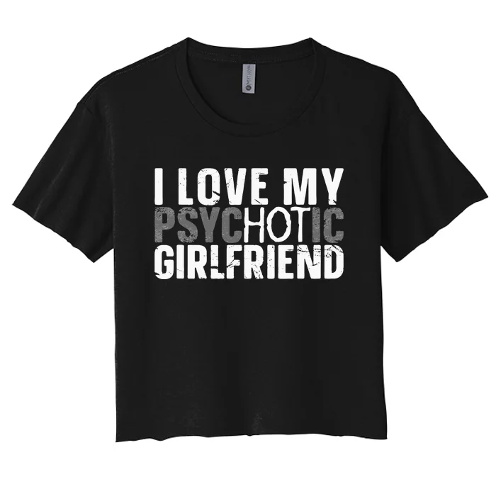 I Love My Psychotic Hot Girlfriend I Funny Boyfriend Joke Women's Crop Top Tee