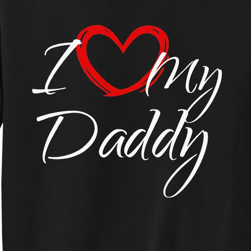 I Love My Daddy I Heart My Daddy Sweatshirt