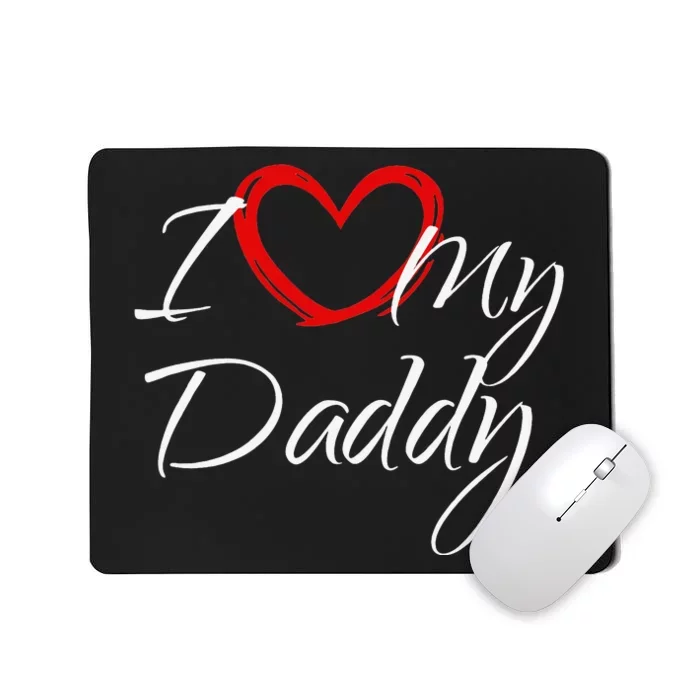 I Love My Daddy I Heart My Daddy Mousepad