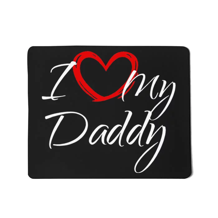 I Love My Daddy I Heart My Daddy Mousepad