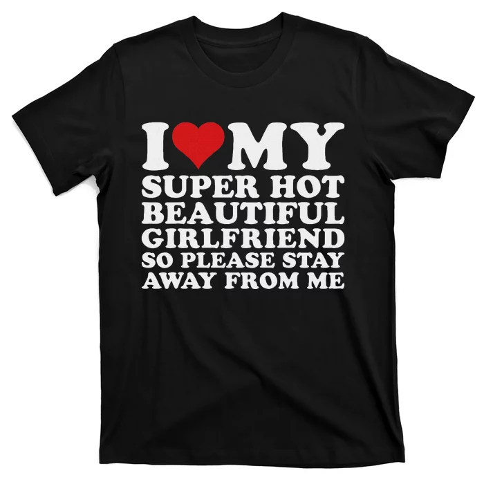 I Love My Hot Girlfriend Funny T-Shirt