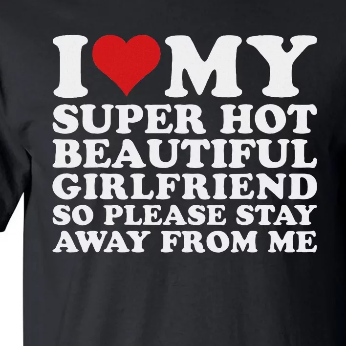 I Love My Hot Girlfriend Funny Tall T-Shirt