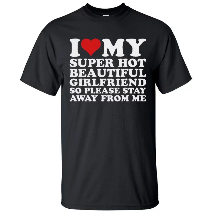 I Love My Hot Girlfriend Funny Tall T-Shirt