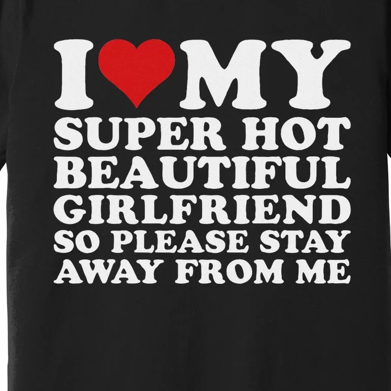 I Love My Hot Girlfriend Funny Premium T-Shirt