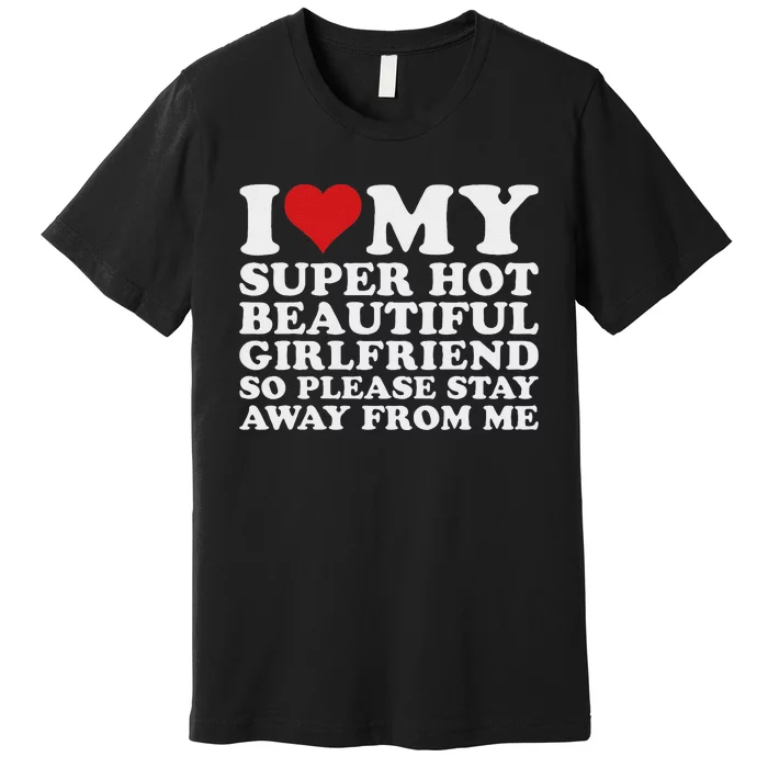 I Love My Hot Girlfriend Funny Premium T-Shirt