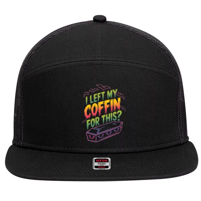 I Left My Coffin For This 7 Panel Mesh Trucker Snapback Hat