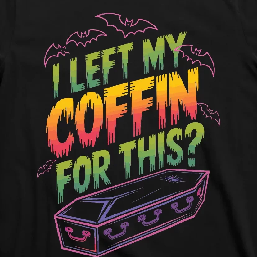 I Left My Coffin For This T-Shirt