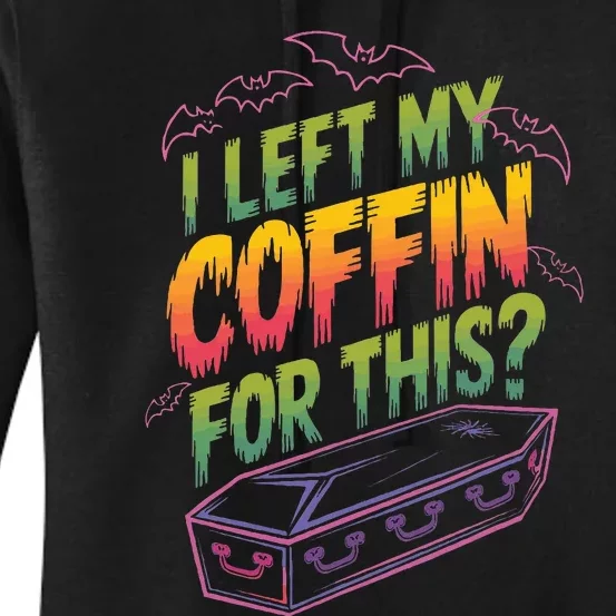 I Left My Coffin For This Women's Pullover Hoodie