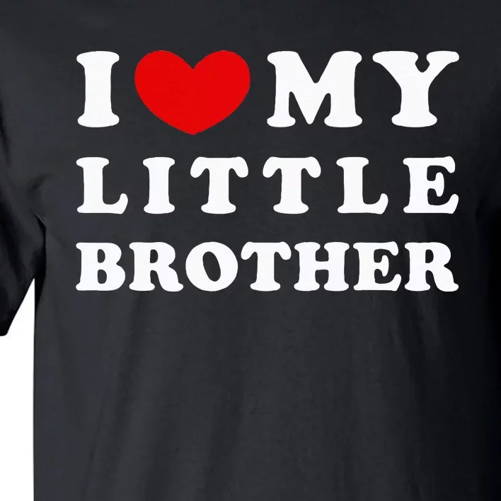 I Love My Little Brother I Heart My Little Brother Tall T-Shirt