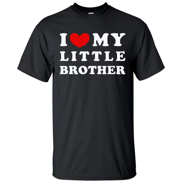 I Love My Little Brother I Heart My Little Brother Tall T-Shirt